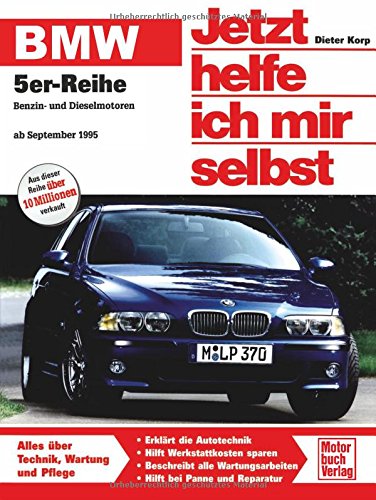 BMW 5er-Reihe (E 39): Benzin- und Dieselmotoren ab September 1995: Benziner: 520i (150 PS), 523i (170 PS), 528i (193 PS), 535i (245 PS), 540i (286 ... 530d (184 PS) (Jetzt helfe ich mir selbst) von Motorbuch Verlag